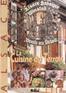La cuisine d'Alsace et son terroir / Bucataria Alsaciei si a teritoriului ei agricol