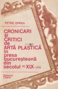 Cronicari si critici de arta plastica in presa bucuresteana din secolul al XIX-lea