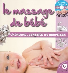 Le massage de bebe / Masajul bebelusului. Cantece, sfaturi si exercitii