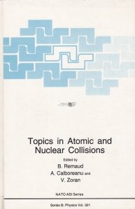 Topics in Atomic and Nuclear Collisions / Subiecte in coliziuni atomice si nucleare
