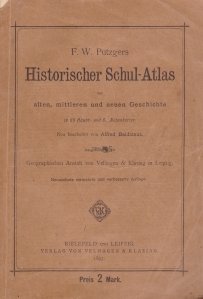 Historischer Schul-Atlas zur alten, mittleren und neuen Geschichte / Atlas scolar istoric de istorie veche, medie si noua