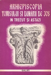 Arhiepiscopia Tomisului si Dunarii de Jos in trecut si astazi
