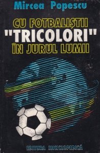 Cu fotbalistii ''tricolori'' in jurul lumii