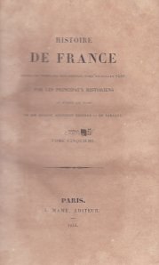 Histoire de France / Istoria Frantei din cele mai indepartate timpuri pana in iulie 1830