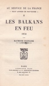 Au service de la France-neuf annees de souvenirs / In serviciul Frantei-noua ani de amintiri. Balcanii in flacari 1912