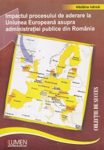 Impactul procesului de aderare la Uniunea Europeana asupra administratiei publice din Romania