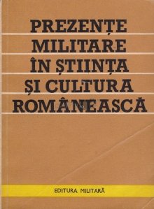 Prezente militare in stiinta si cultura romaneasca