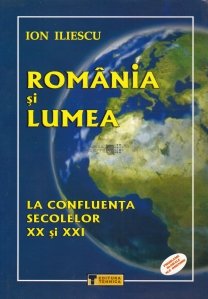 Romania si lumea la confluenta secolelor XX si XXI