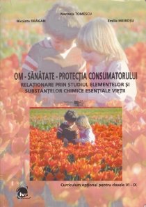 Om - Sanatate - Protectia consumatorului (Relationare prin studiul elementelor si substantelor chimice esentiale vietii)