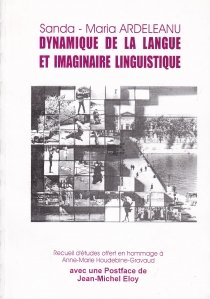 Dynamique de la langue et imaginaire linguistique / Dinamica limbii si imaginarul limgvistic