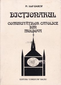Dictionarul comunitatilor catolice din Moldova