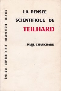 La pensee scientifique de Teilhard / Gândul științific al lui Teilhard