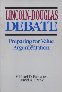 Lincoln - Douglas  Debate / Dezbaterea Lincoln - Douglas. Pregatirea unei argumentari de valoare.