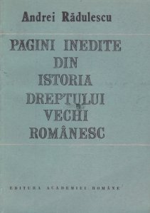Pagini inedite din istoria dreptului vechi romanesc