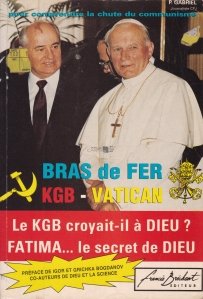 Bras de fer KGB - Vatican / Brat de fier KGB - Vatican. KGB-ul a crezut in Dumnezeu? Fatima ... secretul lui Dumnezeu