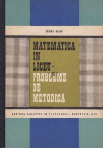 Matematica in liceu - probleme de metodica
