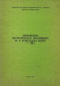 Geografia municipiului Bucuresti si a judetului Ilfov