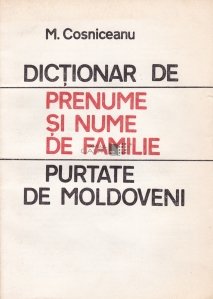 Dictionar de prenume si nume in familie purtate de moldoveni