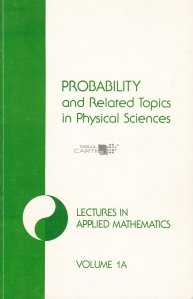 Probability and Related Topics in Physical Science / Probabilitate si subiecte conexe în fizica.