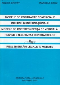 Modele de contracte comerciale interne si internationale. Modele de corespondenta comeciala privind executarea contractelor si reglementari legale in materie.