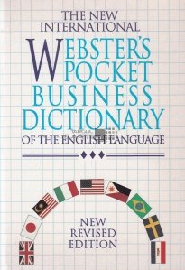 The New International Webster's Pocket Business Dictionary of the English Language / Noul dicționar internațional de afaceri de buzunar Webster al limbii engleze
