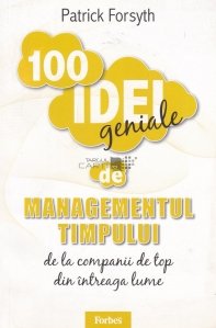 100 de idei geniale de managementul timpului