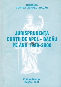 Jurisprudenta Curtii de Apel - Bacau pe anii 1999-2000