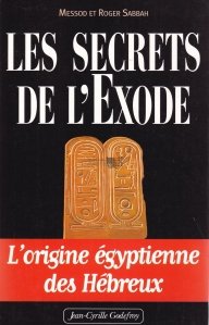 Les secrets de l'Exode / Secretele Exodului. Originea egipteana a evreilor