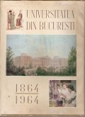 Universitatea din Bucuresti 1864-1964