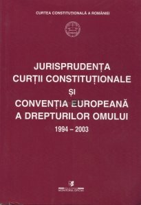 Jurisprudenta Curtii Constitutionale si Conventia Europeana a Drepturilor Omului