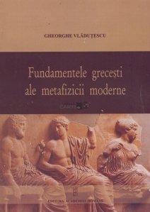 Fundamentele grecesti ale metafizicii moderne