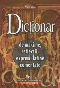 Dictionar de maxime, reflectii, expresii latine comentate
