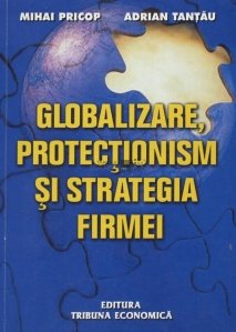 Globalizare, protectionism si strategia firmei