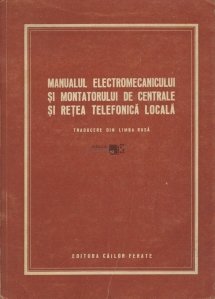 Manualul electromecanicului si montatorului de centrale si retea telefonica locala