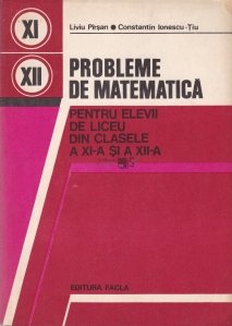 Probleme de matematica pentru elevii de liceu din clasele a XI-a si a XII-a