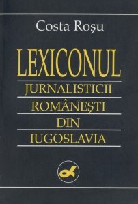 Lexiconul jurnalisticii romanesti din Iugoslavia