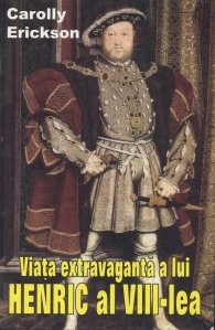 Viata extravaganta a lui Henric al VIII-lea