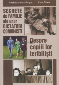 Secrete de familie ale unor dictatori comunisti