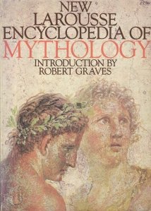 New Larousse Encyclopedia  of Mythology / Noua enciclopedie Larousse de mitologie