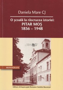O scoala la rascrucea istoriei: Pitar Mos (1856-1948)