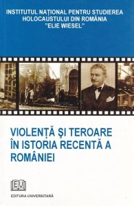 Violenta si teroare in istoria recenta a Romaniei