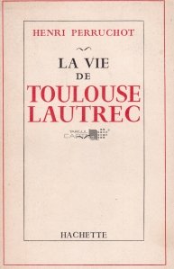 La vie de Toulouse Lautrec / Viata lui Toulouse Lautrec