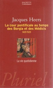 La cour pontificale au temps des Borgia et des Medicis / Instanta papala in timpul Borgia si Medicis