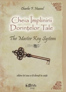 Cheia implinirii dorintelor tale / The Master Key System