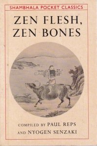Zen flesh, Zen bones / Carne Zen, Oase Zen. O colectie de zicale Zen si pre-Zen