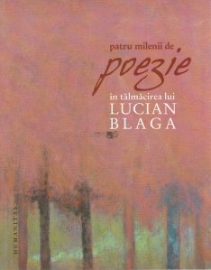 Patru milenii de poezie in talmacirea lui Lucian Blaga