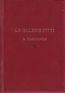 La Galerie Pitti a Florence / Galeria Pitti din Florenta, insotita de 62 de ilustratii