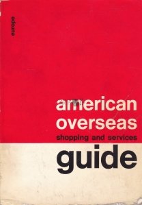 American overseas shopping and services guide / Ghidul american de cumparaturi  si servicii