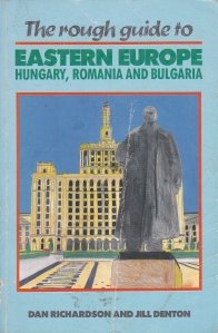 The routh guide to Eastern Europe / Ghidul nefinisat al Europei de Rasarit : Ungaria, Romania si Bulgaria