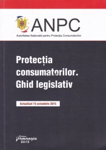 Protectia consumatorilor. Ghid legislativ